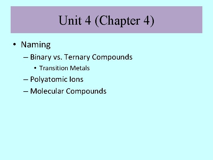 Unit 4 (Chapter 4) • Naming – Binary vs. Ternary Compounds • Transition Metals