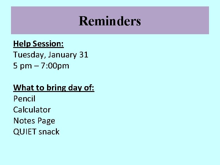 Reminders Help Session: Tuesday, January 31 5 pm – 7: 00 pm What to