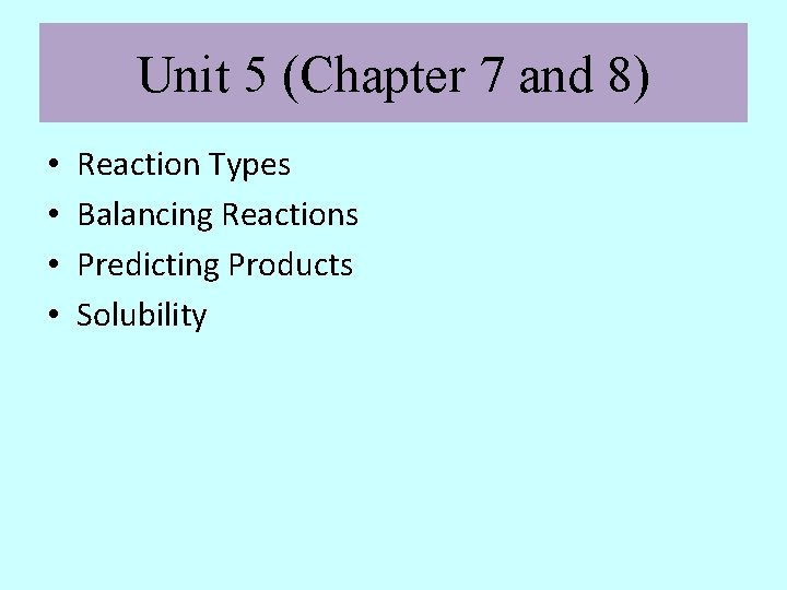 Unit 5 (Chapter 7 and 8) • • Reaction Types Balancing Reactions Predicting Products