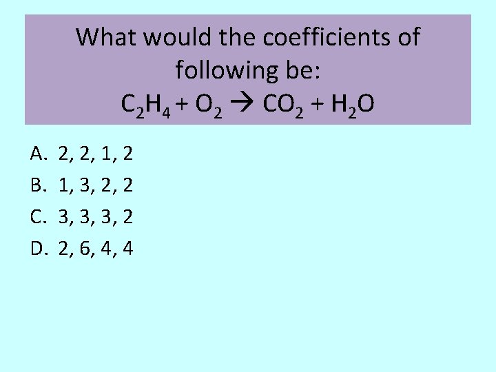 What would the coefficients of following be: C 2 H 4 + O 2