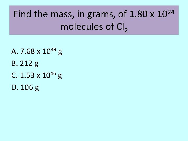 Find the mass, in grams, of 1. 80 x 1024 molecules of Cl 2