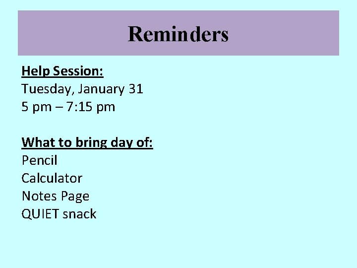 Reminders Help Session: Tuesday, January 31 5 pm – 7: 15 pm What to