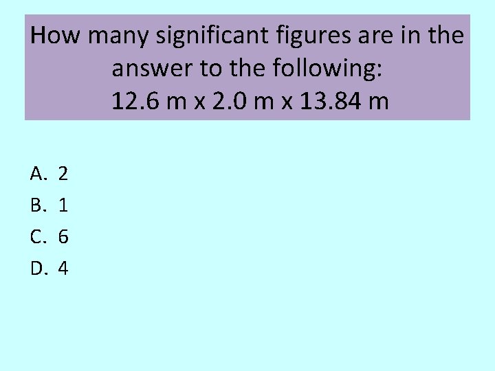 How many significant figures are in the answer to the following: 12. 6 m