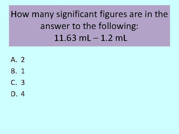 How many significant figures are in the answer to the following: 11. 63 m.