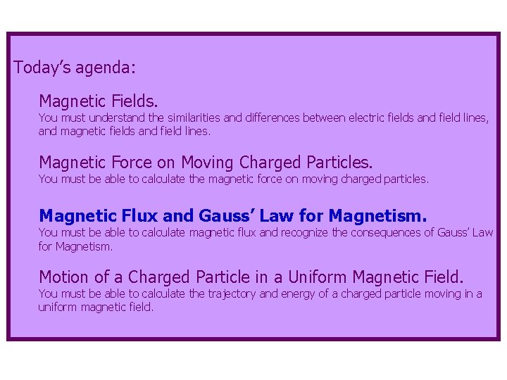 Today’s agenda: Magnetic Fields. You must understand the similarities and differences between electric fields