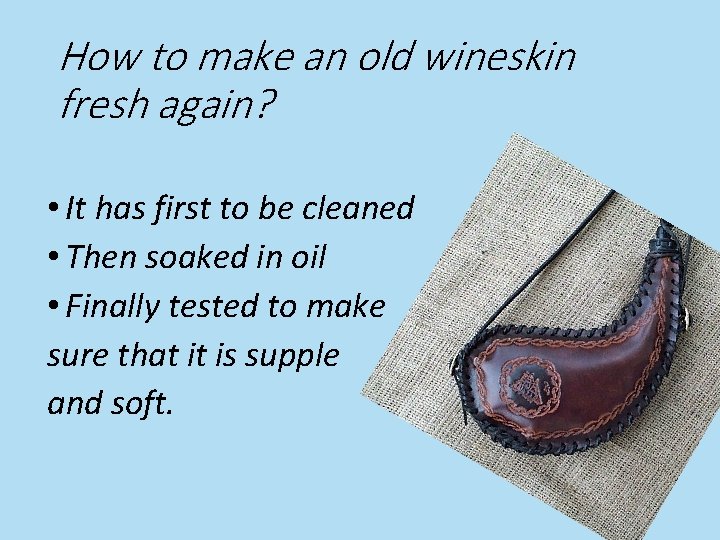 How to make an old wineskin fresh again? • It has first to be