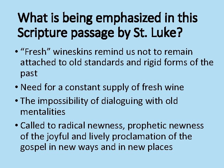 What is being emphasized in this Scripture passage by St. Luke? • “Fresh” wineskins