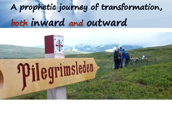 A prophetic journey of transformation, both inward and outward 