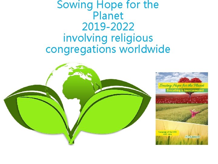 Sowing Hope for the Planet 2019 -2022 involving religious congregations worldwide 2019 -2022 