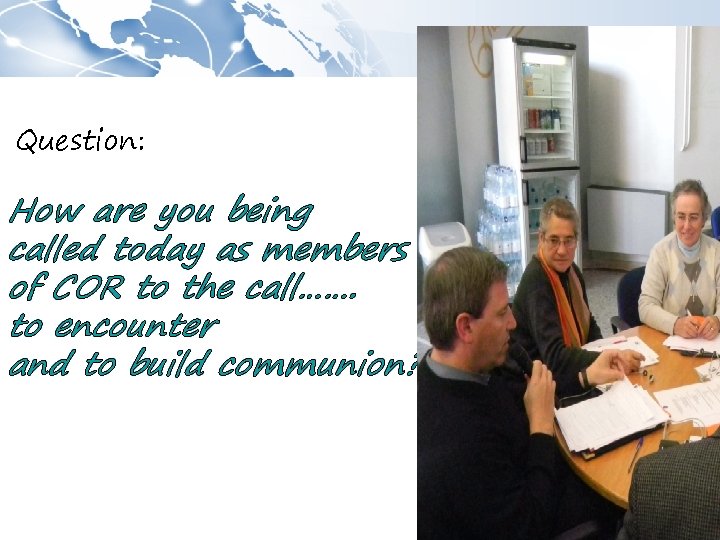 Question: How are you being called today as members of COR to the call…….