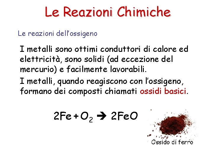 Le Reazioni Chimiche Le reazioni dell’ossigeno I metalli sono ottimi conduttori di calore ed