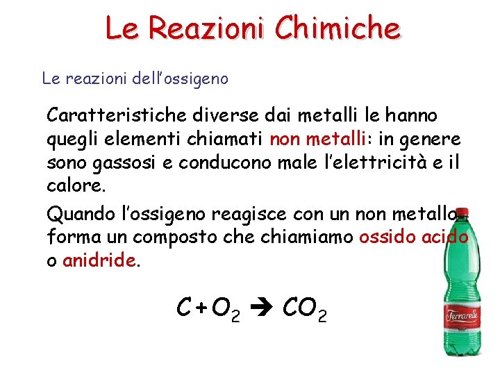 Le Reazioni Chimiche Le reazioni dell’ossigeno Caratteristiche diverse dai metalli le hanno quegli elementi