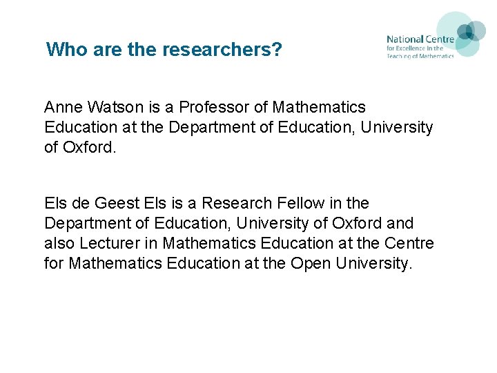 Who are the researchers? Anne Watson is a Professor of Mathematics Education at the