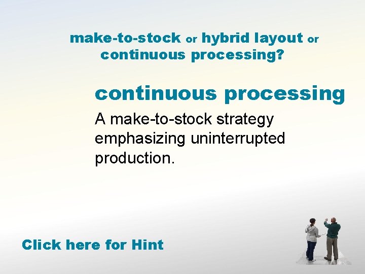 make-to-stock or hybrid layout continuous processing? or continuous processing A make-to-stock strategy emphasizing uninterrupted
