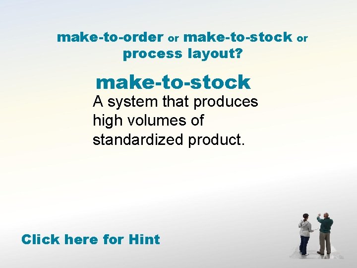 make-to-order or make-to-stock process layout? make-to-stock A system that produces high volumes of standardized