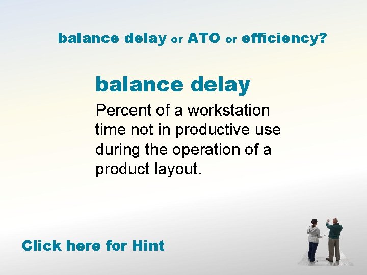 balance delay or ATO or efficiency? balance delay Percent of a workstation time not