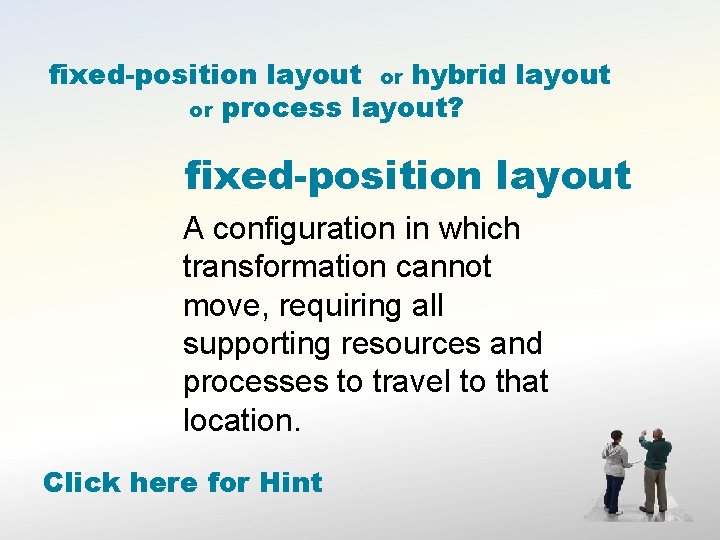 fixed-position layout or hybrid layout or process layout? fixed-position layout A configuration in which