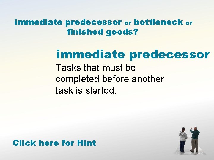 immediate predecessor or bottleneck finished goods? or immediate predecessor Tasks that must be completed