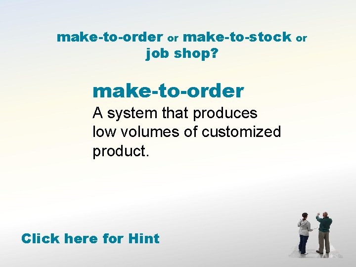 make-to-order or make-to-stock job shop? make-to-order A system that produces low volumes of customized