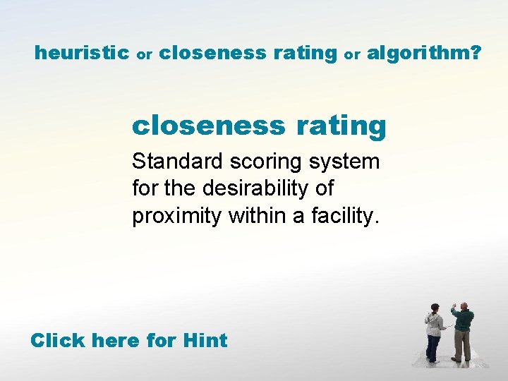 heuristic or closeness rating or algorithm? closeness rating Standard scoring system for the desirability