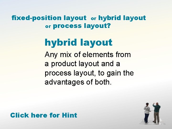 fixed-position layout or hybrid layout or process layout? hybrid layout Any mix of elements