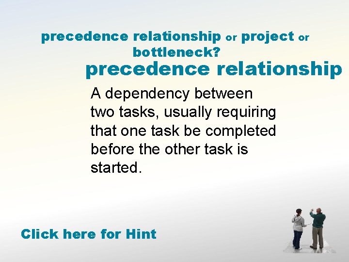 precedence relationship bottleneck? or project or precedence relationship A dependency between two tasks, usually