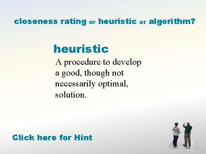 closeness rating or heuristic A procedure to develop a good, though not necessarily optimal,
