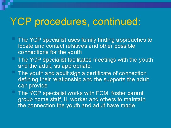 YCP procedures, continued: § The YCP specialist uses family finding approaches to § § YCP procedures, continued: § The YCP specialist uses family finding approaches to § §