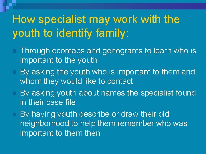 How specialist may work with the youth to identify family: n n Through ecomaps How specialist may work with the youth to identify family: n n Through ecomaps