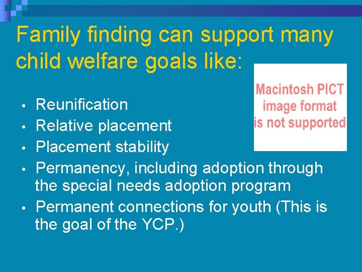 Family finding can support many child welfare goals like: • • • Reunification Relative Family finding can support many child welfare goals like: • • • Reunification Relative