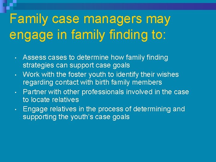 Family case managers may engage in family finding to: • • Assess cases to Family case managers may engage in family finding to: • • Assess cases to