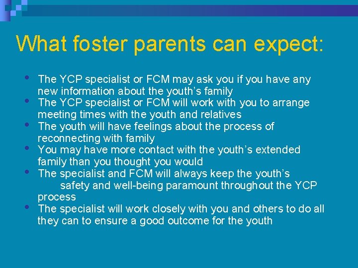 What foster parents can expect: • • • The YCP specialist or FCM may What foster parents can expect: • • • The YCP specialist or FCM may