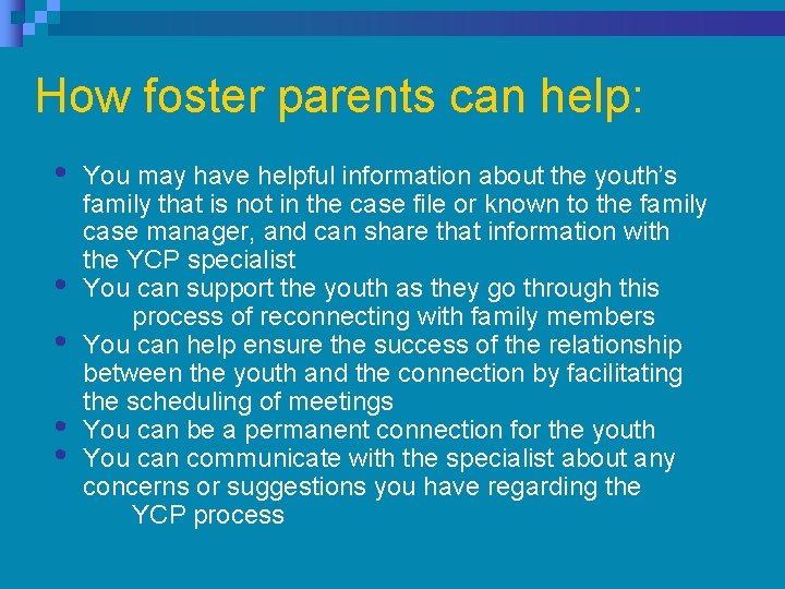 How foster parents can help: • • • You may have helpful information about How foster parents can help: • • • You may have helpful information about