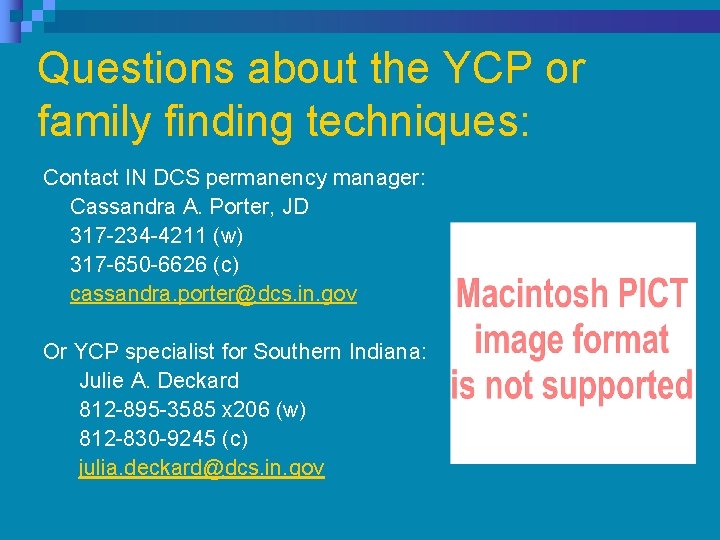 Questions about the YCP or family finding techniques: Contact IN DCS permanency manager: Cassandra Questions about the YCP or family finding techniques: Contact IN DCS permanency manager: Cassandra