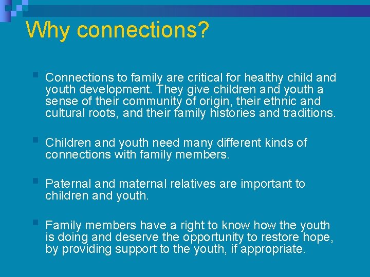 Why connections? § Connections to family are critical for healthy child and youth development. Why connections? § Connections to family are critical for healthy child and youth development.