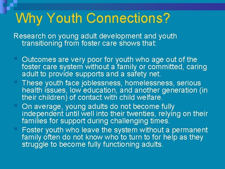 Why Youth Connections? Research on young adult development and youth transitioning from foster care Why Youth Connections? Research on young adult development and youth transitioning from foster care