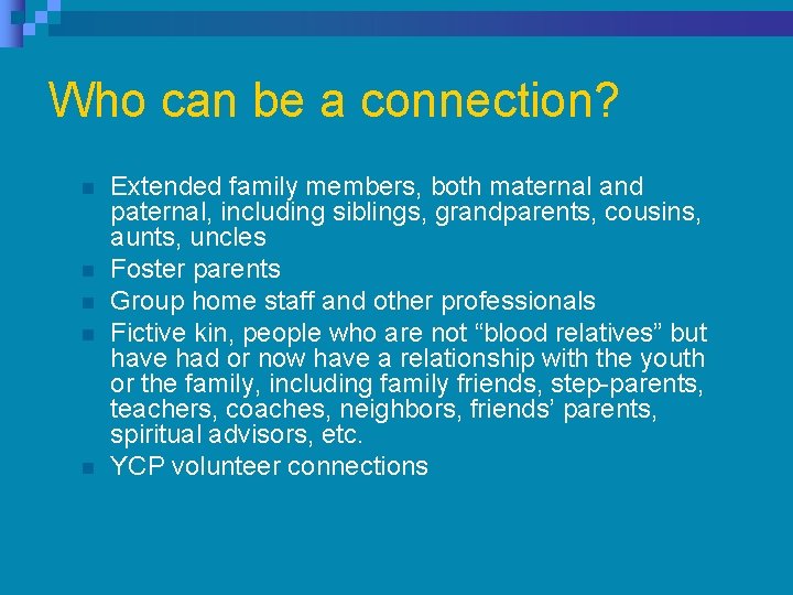 Who can be a connection? n n n Extended family members, both maternal and Who can be a connection? n n n Extended family members, both maternal and