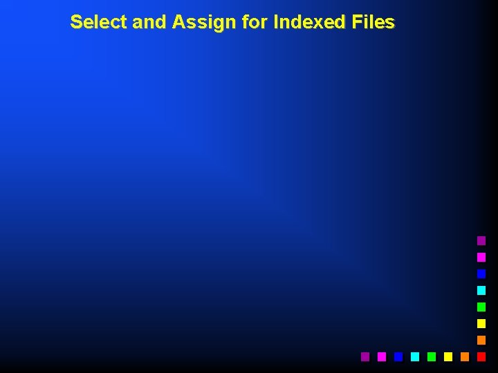 Select and Assign for Indexed Files 