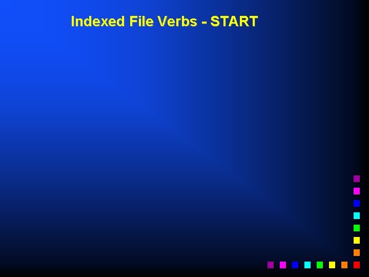 Indexed File Verbs - START 