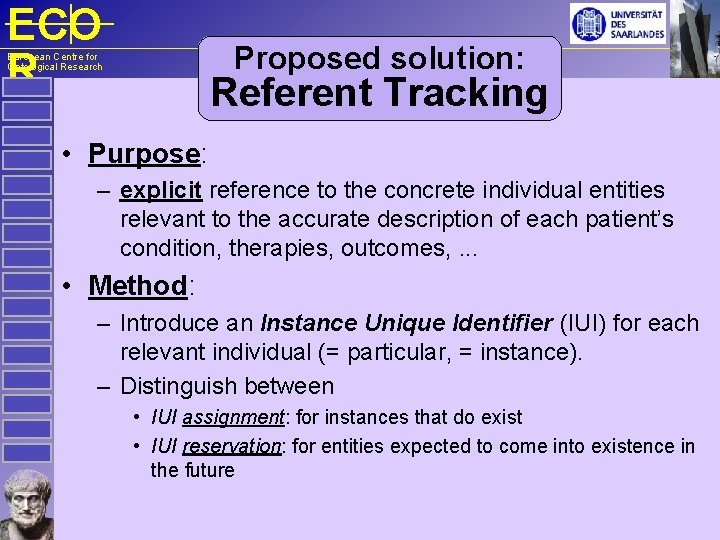 ECO R Proposed solution: European Centre for Ontological Research Referent Tracking • Purpose: –