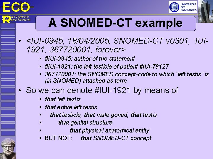 ECO R European Centre for Ontological Research A SNOMED-CT example • <IUI-0945, 18/04/2005, SNOMED-CT