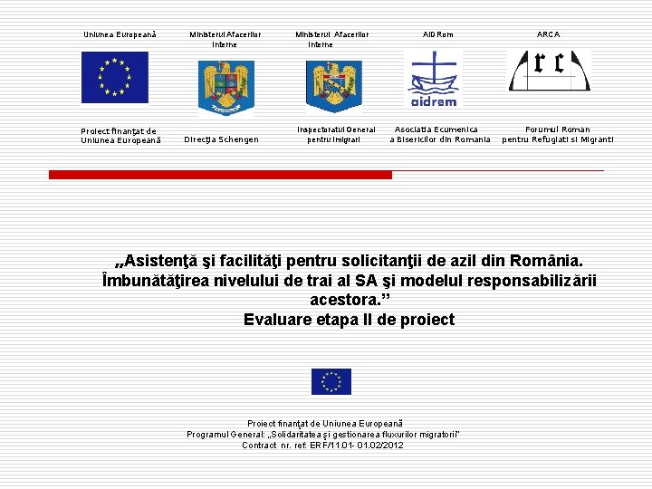 Uniunea Europeană Proiect finanţat de Uniunea Europeană Ministerul Afacerilor Interne Direcţia Schengen Ministerul Afacerilor