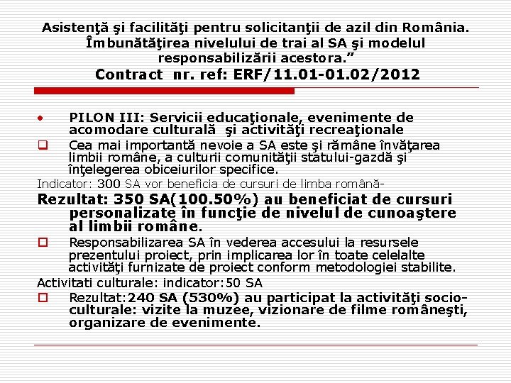 Asistenţă şi facilităţi pentru solicitanţii de azil din România. Îmbunătăţirea nivelului de trai al