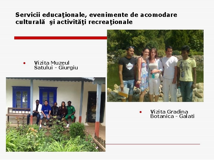 Servicii educaţionale, evenimente de acomodare culturală şi activităţi recreaţionale • Vizita Muzeul Satului -