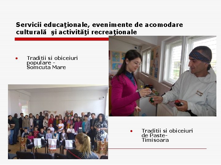 Servicii educaţionale, evenimente de acomodare culturală şi activităţi recreaţionale • Traditii si obiceiuri populare