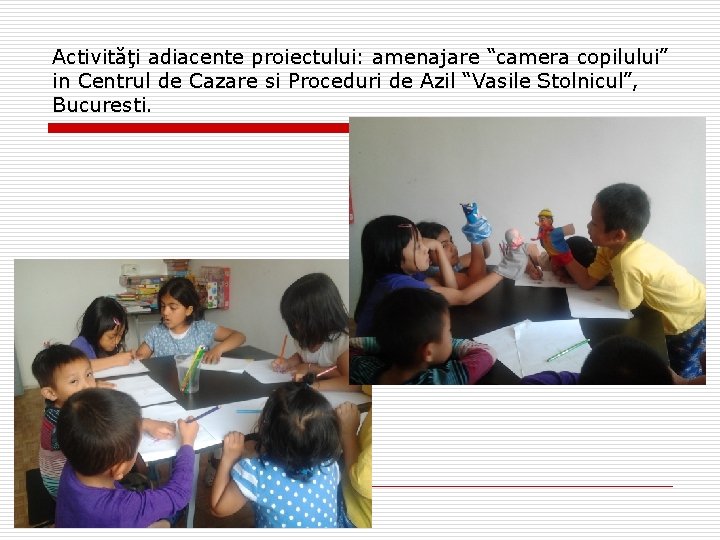 Activităţi adiacente proiectului: amenajare “camera copilului” in Centrul de Cazare si Proceduri de Azil