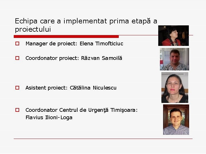 Echipa care a implementat prima etapă a proiectului o Manager de proiect: Elena Timofticiuc