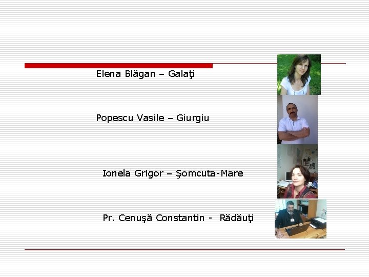 Elena Blăgan – Galaţi Popescu Vasile – Giurgiu Ionela Grigor – Şomcuta-Mare Pr. Cenuşă