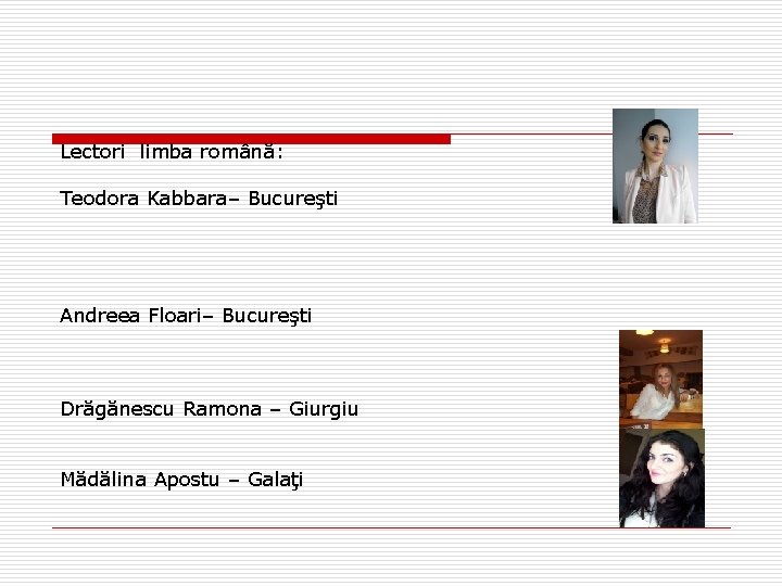 Lectori limba română: Teodora Kabbara– Bucureşti Andreea Floari– Bucureşti Drăgănescu Ramona – Giurgiu Mădălina