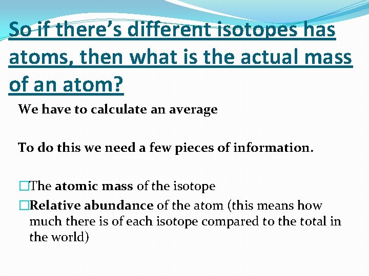 So if there’s different isotopes has atoms, then what is the actual mass of